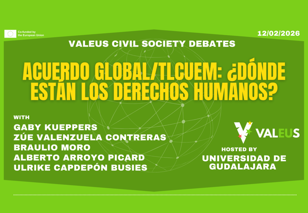 [Recording] ValEUs Civil Society Debate: Acuerdo Global – TLCUEM, ¿dónde están los Derechos Humanos?”