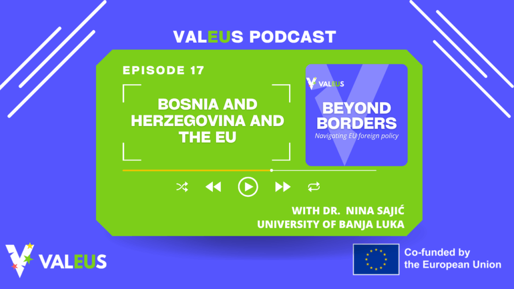 ValEUs Podcast: Beyond Borders Episode 17 – Bosnia and Herzegovina and the EU