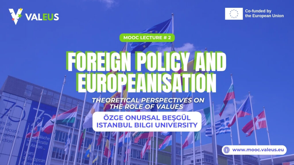 Continue Exploring the ValEUs MOOC: The Role of Values in Foreign Policy with Özge Onursal Beşgül